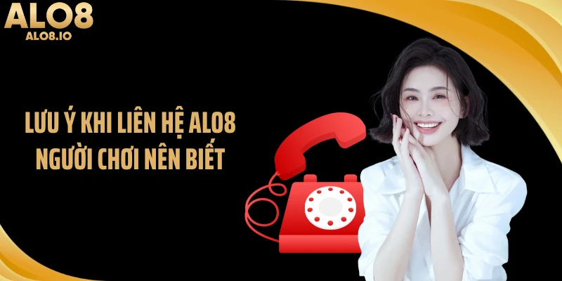 Lưu ý khi liên hệ ALO8 người chơi nên biết